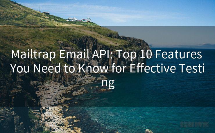 Mailtrap Email API: Top 10 Features You Need to Know for Effective Testing